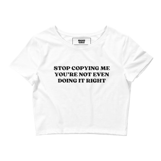 Stop copying me crop tee